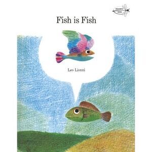 Fish Is Fish -- Leo Lionni